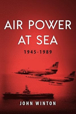 John Winton - Air Power at Sea, 1945-1989, Häftad. Tillgänglighet: Lägg i varukorg