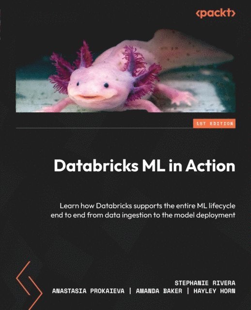 Hayley Horn, Amanda Baker, Anastasia Prokaieva, Stephanie Rivera - Databricks ML in Action, E-bok