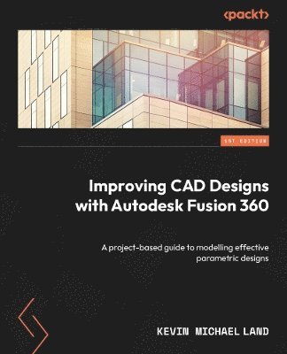 Kevin Michael Land - Improving CAD Designs with Autodesk Fusion 360, Häftad