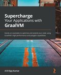 Supercharge Your Applications with GraalVM