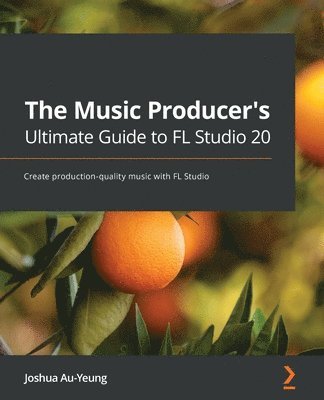 Joshua Au-Yeung - Music Producer's Ultimate Guide to FL Studio 20, Häftad. Tillgänglighet: Lägg i varukorg