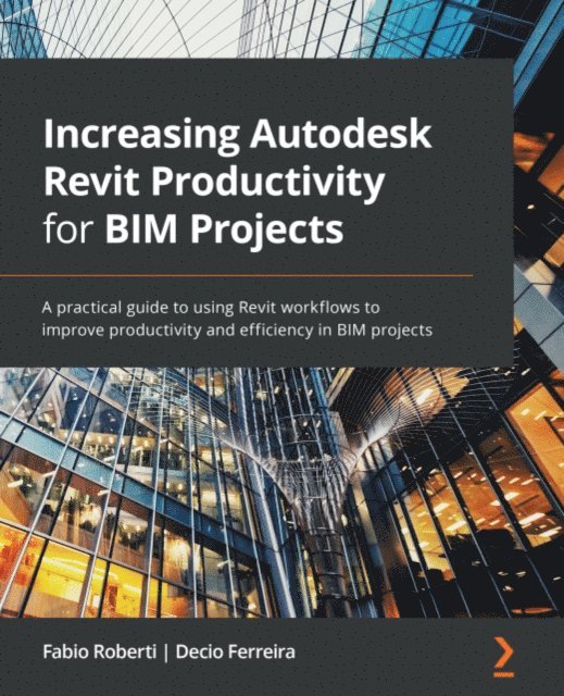 Ferreira Decio Ferreira, Roberti Fabio Roberti - Increasing Autodesk Revit Productivity for BIM Projects, E-bok