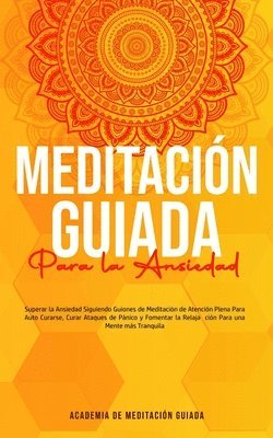 Academia de Meditación Guiada - Meditación Guiada Para la Ansiedad, Häftad