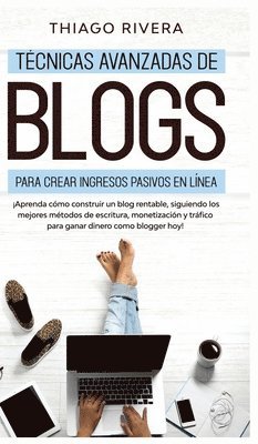 Thiago Rivera - Técnicas Avanzadas de Blogs Para Crear Ingresos Pasivos en Línea, Inbunden