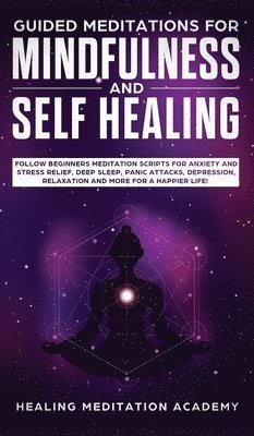 Healing Meditation Academy - Guided Meditations for Mindfulness and Self Healing, Inbunden