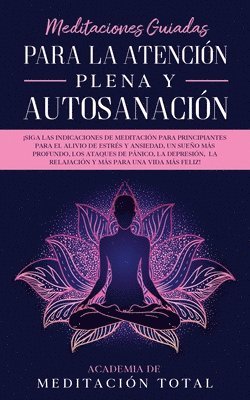 Academia de Meditación Total - Meditaciones Guiadas Para La Atención Plena y Autosanación, Häftad