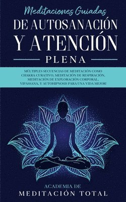 Academia de Meditación Total - Meditaciones Guiadas de Autosanación y Atención Plena, Häftad