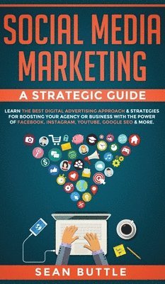 Sean Buttle - Social Media Marketing a Strategic Guide, Inbunden