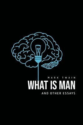 Mark Twain - What Is Man? And Other Essays, Häftad