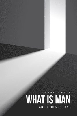 Mark Twain - What Is Man? And Other Essays, Häftad
