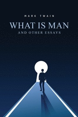 Mark Twain - What Is Man? And Other Essays, Häftad