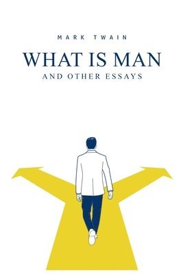 Mark Twain - What Is Man? And Other Essays, Häftad