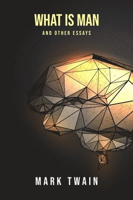 Mark Twain - What Is Man? And Other Essays, Häftad