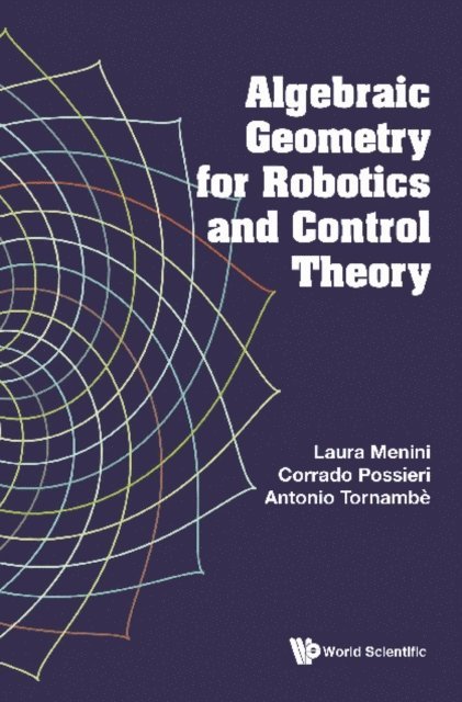 Tornambe Antonio Tornambe, Possieri Corrado Possieri, Menini Laura Menini - Algebraic Geometry For Robotics And Control Theory, E-bok