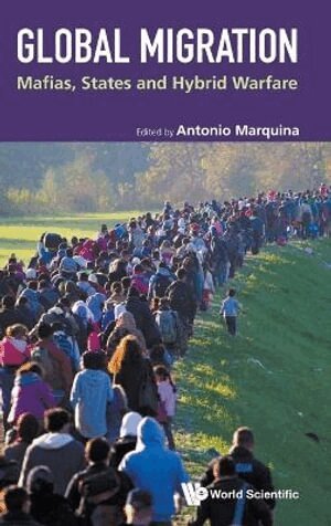 Marquina Antonio, Antonio Marquina - GLOBAL MIGRATION: MAFIAS, STATES AND HYBRID WARFARE, Inbunden