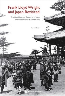 Kevin Nute - FRANK LLOYD WRIGHT AND JAPAN REVISITED: TRADITIONAL JAPANESE CULTURE AS A MEANS TO MODERN AMERICAN ARCHITECTURE, Inbunden. Tillgänglighet: Tillfälligt slut