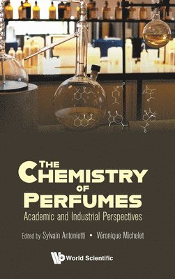 Antoniotti Sylvain, Sylvain Antoniotti, Véronique Michelet - CHEMISTRY OF PERFUMES: ACADEMIC AND INDUSTRIAL PERSPECTIVES, Inbunden