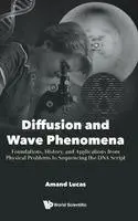 DIFFUSION AND WAVE PHENOMENA: FOUNDATIONS, HISTORY, AND APPLICATIONS FROM PHYSICAL PROBLEMS TO SEQUENCING THE DNA SCRIPT