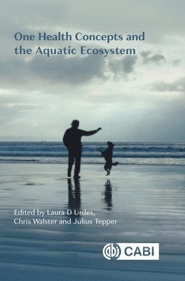Laura D. Urdes, Chris Walster, Julius Tepper - One Health Concepts and the Aquatic Ecosystem, Inbunden