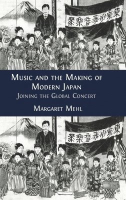 Margaret Mehl - Music and the Making of Modern Japan, Inbunden. Tillgänglighet: Lägg i varukorg