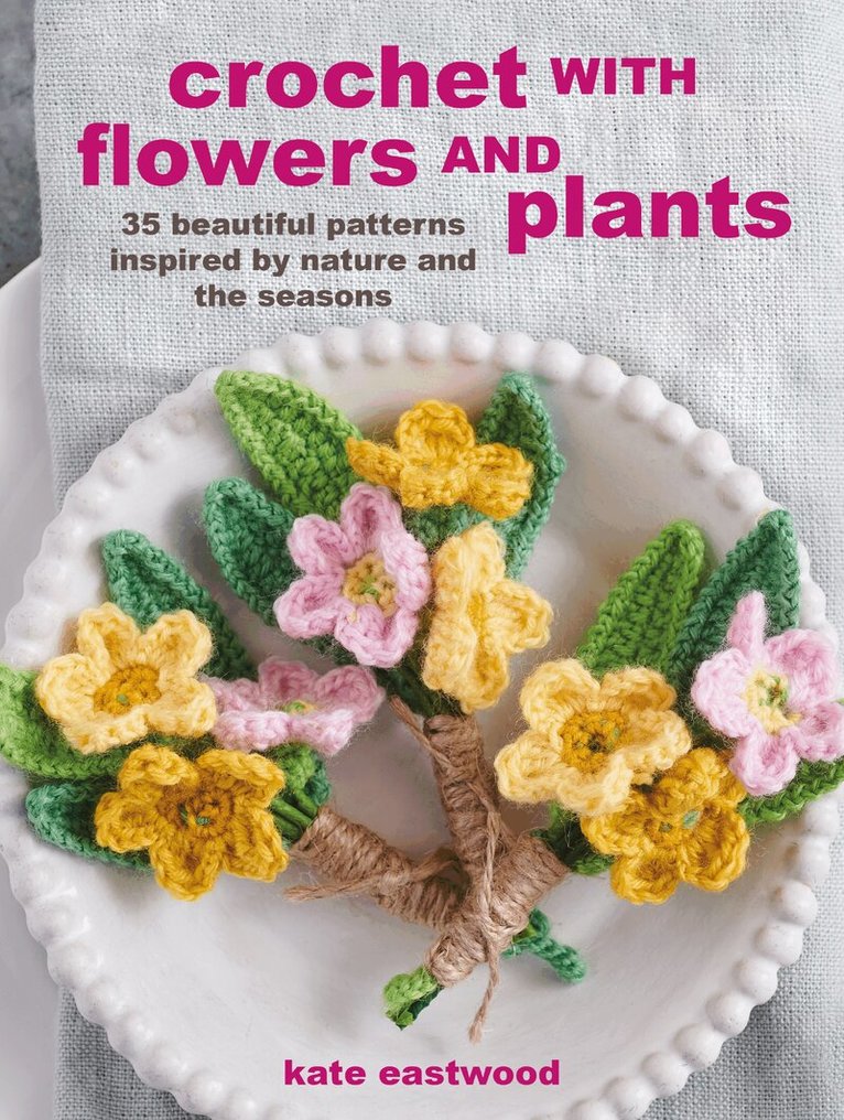 Kate Eastwood - Crochet with Flowers and Plants, Häftad