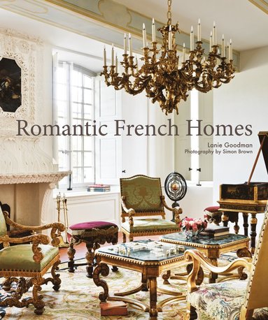 Romantic French Homes av Lanie Goodman