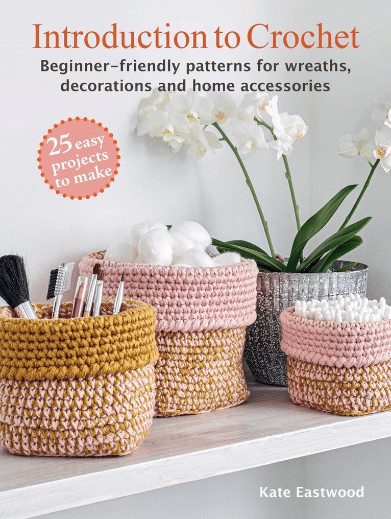 Kate Eastwood - Introduction to Crochet: 25 easy projects to make, Häftad
