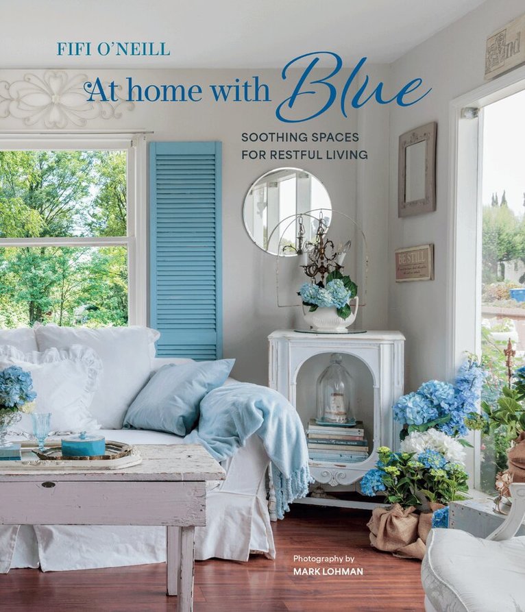 Fifi O'Neill - At Home with Blue: Soothing spaces for restful living, Inbunden