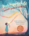Your Happy Child: A Parent's Guide to Mindfulness