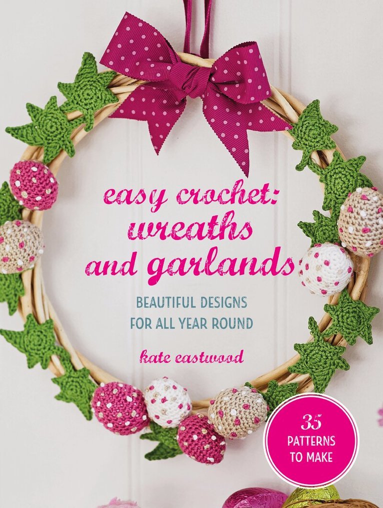 Kate Eastwood - Easy Crochet: Wreaths and Garlands, Häftad