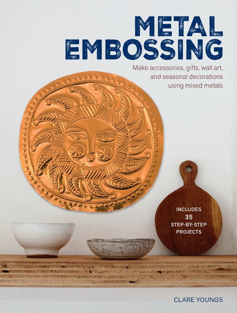 Clare Youngs - Metal Embossing: Includes 35 step-by-step projects, Häftad