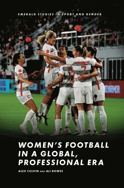 Ali Bowes, Alex Culvin - Women's Football in a Global, Professional Era, E-bok