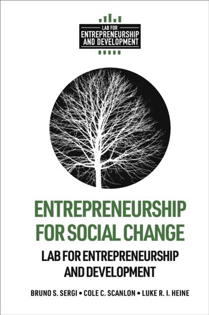 Luke R. I. Heine, Cole C. Scanlon, Bruno S. Sergi - Entrepreneurship for Social Change, E-bok