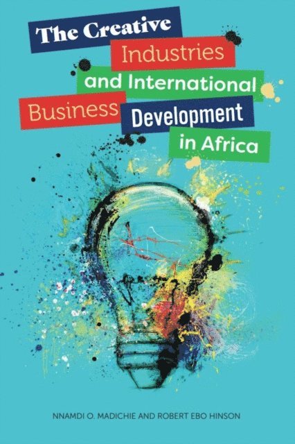 Robert Ebo Hinson, Nnamdi O. Madichie - Creative Industries and International Business Development in Africa, E-bok