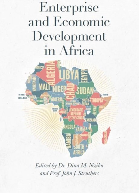 John J. Struthers, Dina M. Nziku - Enterprise and Economic Development in Africa, E-bok