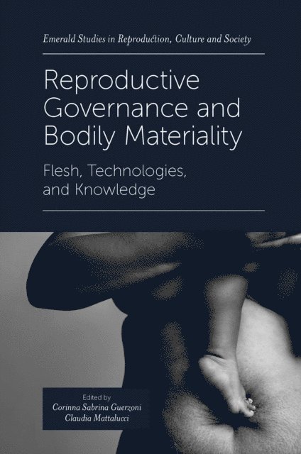 Claudia Mattalucci, Corinna Sabrina Guerzoni - Reproductive Governance and Bodily Materiality, E-bok