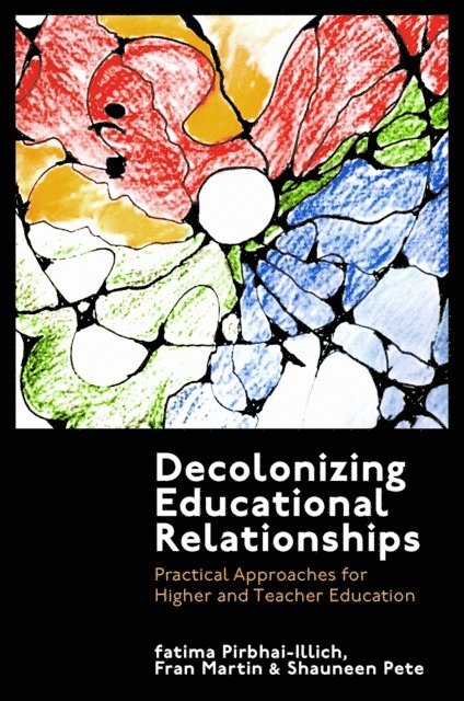 Shauneen Pete, Fran Martin, fatima Pirbhai-Illich - Decolonizing Educational Relationships, E-bok