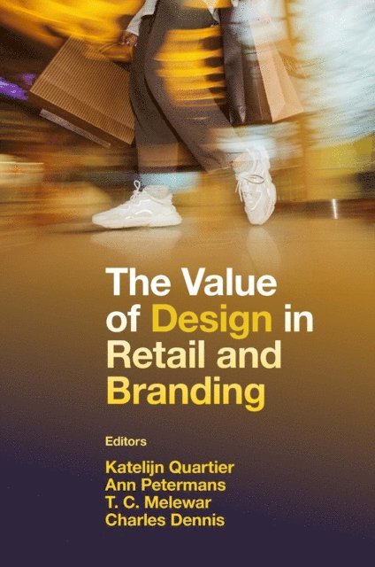 Charles Dennis, T C Melewar, Ann Petermans, Katelijn Quartier - Value of Design in Retail and Branding, E-bok