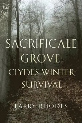 Larry Rhodes - Sacrificale Grove: Clydes Winter Survival, Häftad. Tillgänglighet: Lägg i varukorg