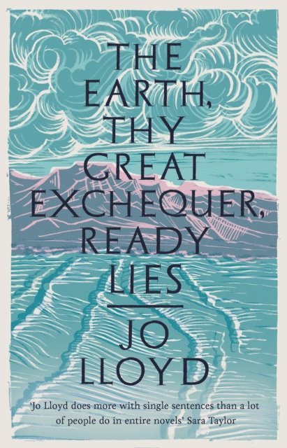 Jo Lloyd - Earth, Thy Great Exchequer, Ready Lies, E-bok