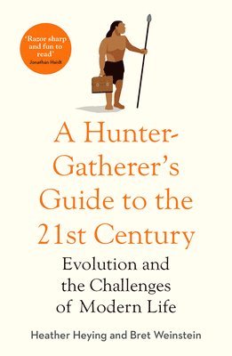 Heather Heying, Bret Weinstein - Heying, H: A Hunter-Gatherer's Guide to the 21st Century, Inbunden