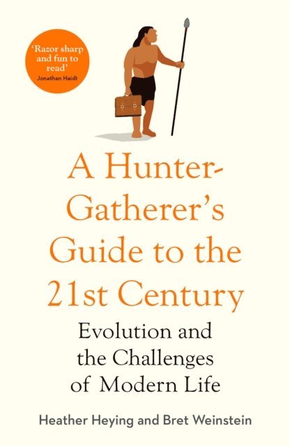 Bret Weinstein, Heather Heying - Hunter-Gatherer's Guide to the 21st Century, E-bok