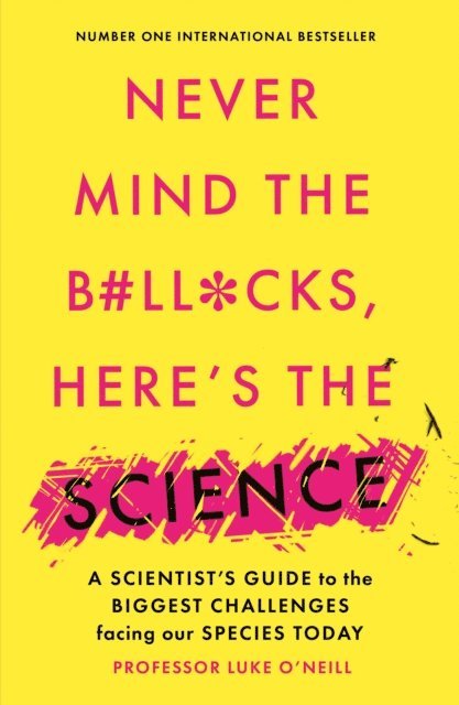 Luke O'Neill - Never Mind the B#ll*cks, Here's the Science, E-bok