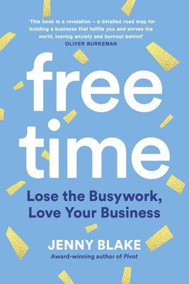 Jenny Blake - Free Time: Lose the Busywork, Love Your Business, Övrigt