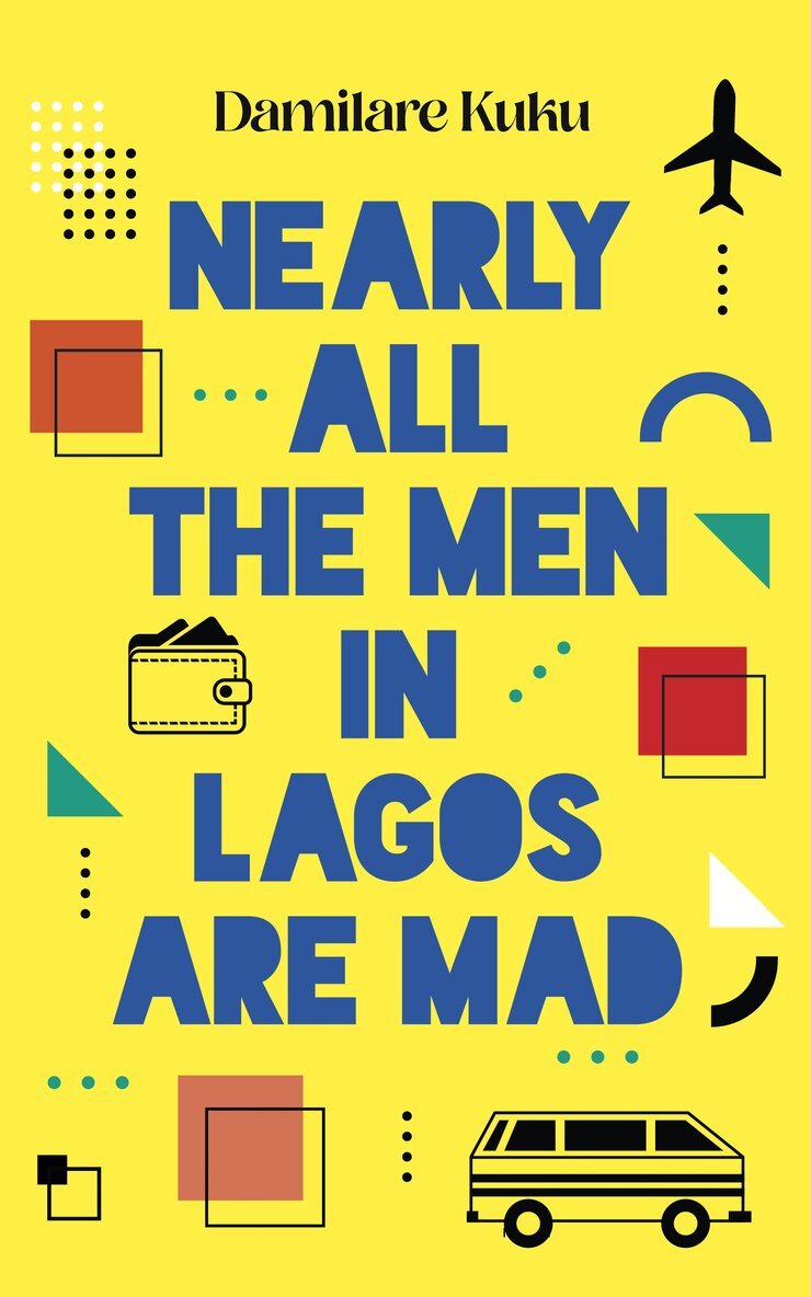 Damilare Kuku - Nearly All the Men in Lagos Are Mad, E-bok