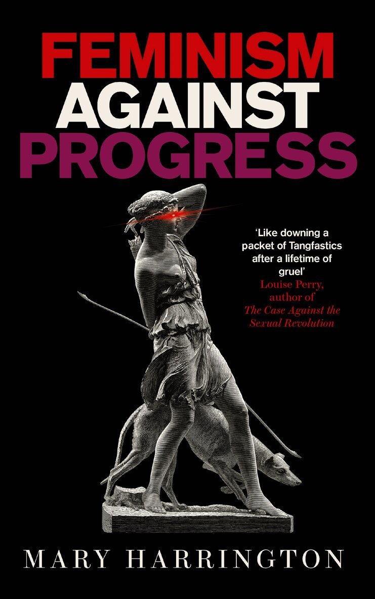 Mary Harrington - Feminism Against Progress, Inbunden