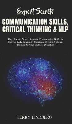 Terry Lindberg - Expert Secrets - Communication Skills, Critical Thinking & NLP, Inbunden
