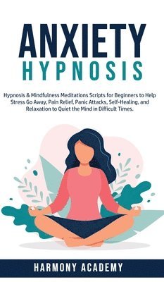 Harmony Academy - Anxiety Hypnosis, Inbunden. Tillgänglighet: Tillfälligt slut