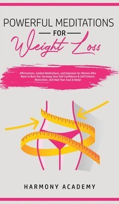 Harmony Academy - Powerful Meditations for Weight Loss, Inbunden