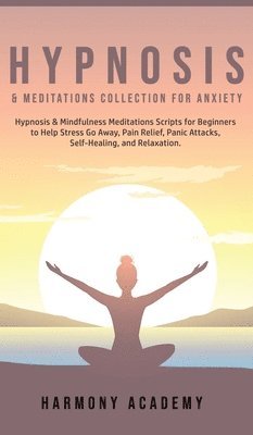 Harmony Academy - Hypnosis & Meditations Collection for Anxiety, Inbunden
